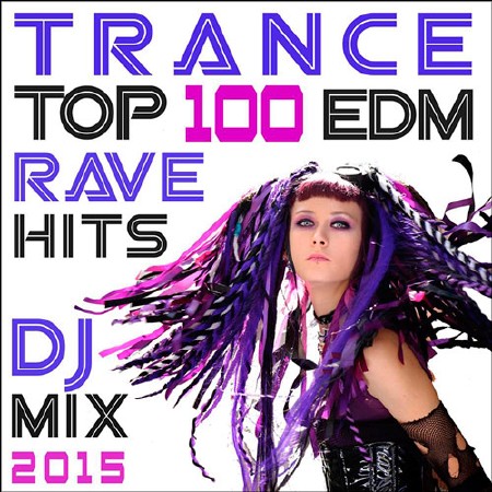 Trance Top 100 Edm Rave Hits DJ Mix 2015 (2015)