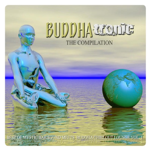 VA - Buddhatronic the Compilation, Vol. 1 (Best of Mystic Bar Sound Meets Buddha Chill Out Lounge)(2015)