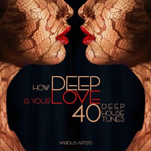 How DEEP Is Your Love 40 Deep House Tunes (2015)