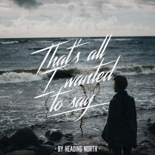 Heading North - That's All I Wanted To Say (2015)