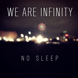 We Are Infinity - No Sleep  [Single] (2015)