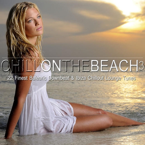 Chill on the Beach Vol 3 22 Finest Balearic Downbeat and Ibiza Chillout Lounge Tunes (2015)