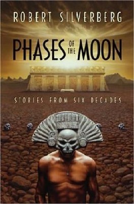 Robert  Silverberg  -  Phases of the Moon: Stories of Six Decades  ()