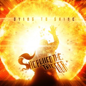 She Pulled The Trigger - Dying to Shine (Single) (2015)