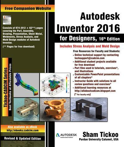 Autodesk Inventor 2016 for Designers, 16th Edition by Prof. Sham Tickoo Purdue Univ