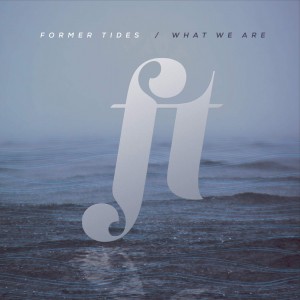 Former Tides - What We Are [EP] (2015)