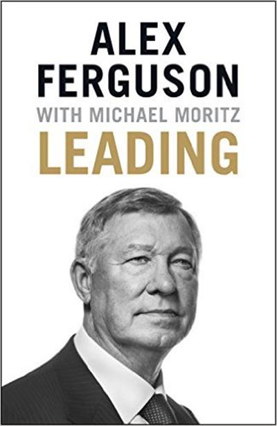 Alex Ferguson, Michael Moritz, "Leading: Learning from Life and My Years at Manchester United"