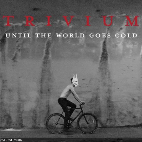 Trivium - Until The World Goes Cold [Single] (2015)