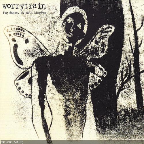 Worrytrain - Fog Dance, My Moth Kingdom (2007)