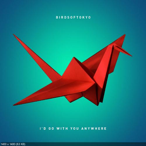 Birds Of Tokyo - I'd Go With You Anywhere (Single) (2015)